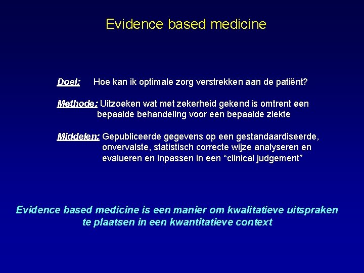 Evidence based medicine Doel: Hoe kan ik optimale zorg verstrekken aan de patiënt? Methode: