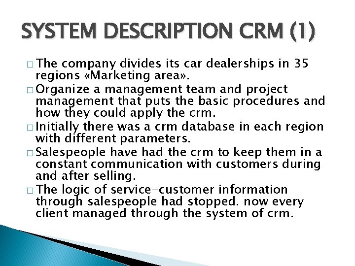 SYSTEM DESCRIPTION CRM (1) � The company divides its car dealerships in 35 regions