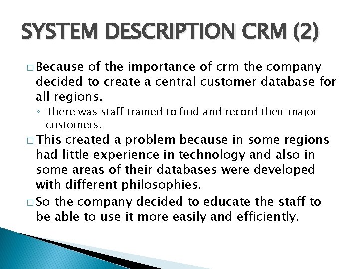 SYSTEM DESCRIPTION CRM (2) � Because of the importance of crm the company decided