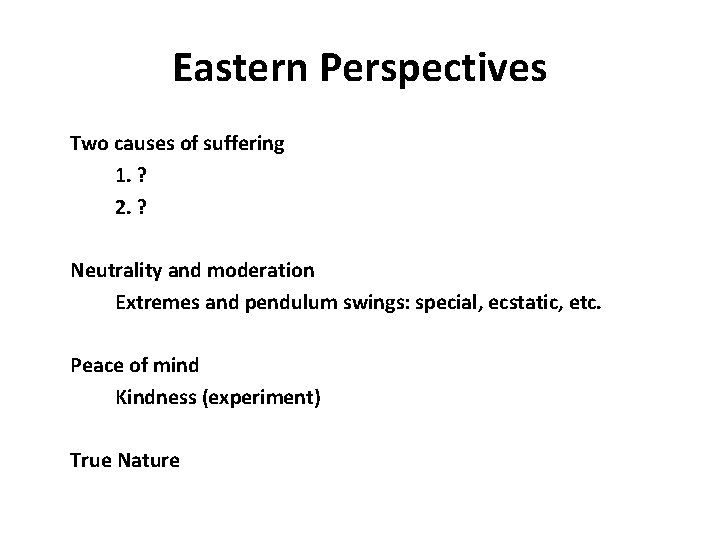 Eastern Perspectives Two causes of suffering 1. ? 2. ? Neutrality and moderation Extremes