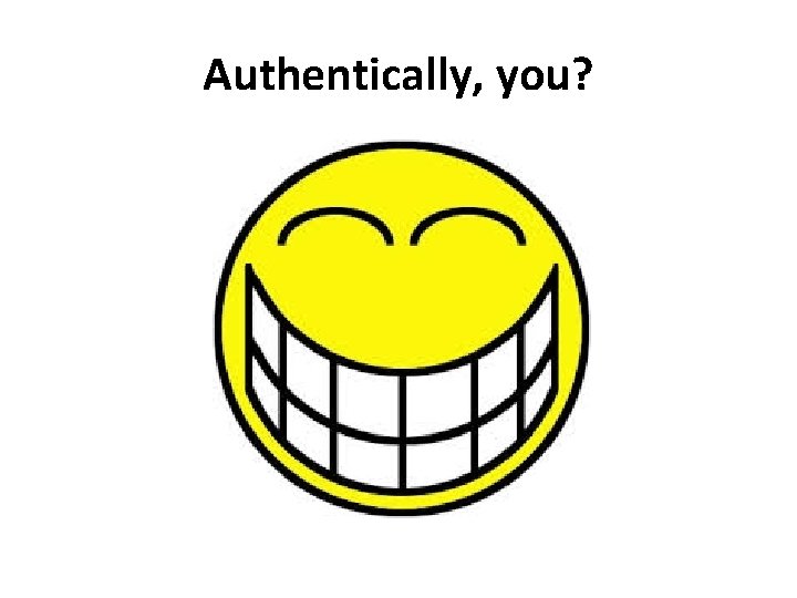 Authentically, you? 