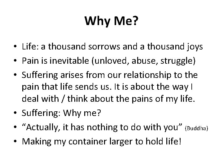 Why Me? • Life: a thousand sorrows and a thousand joys • Pain is