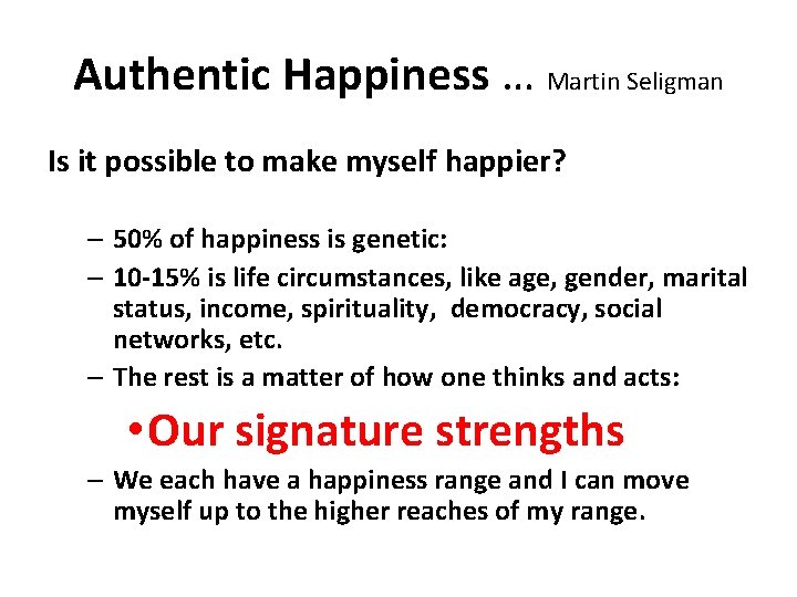 Authentic Happiness … Martin Seligman Is it possible to make myself happier? – 50%