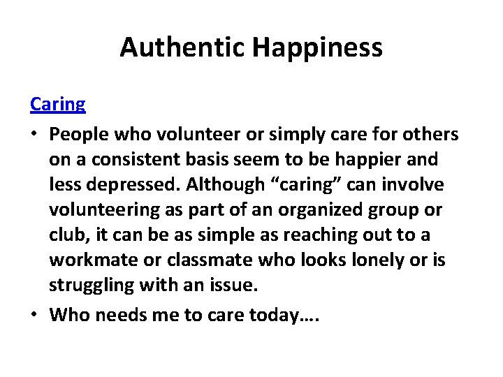 Authentic Happiness Caring • People who volunteer or simply care for others on a