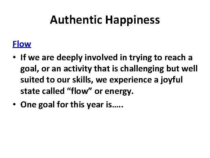 Authentic Happiness Flow • If we are deeply involved in trying to reach a