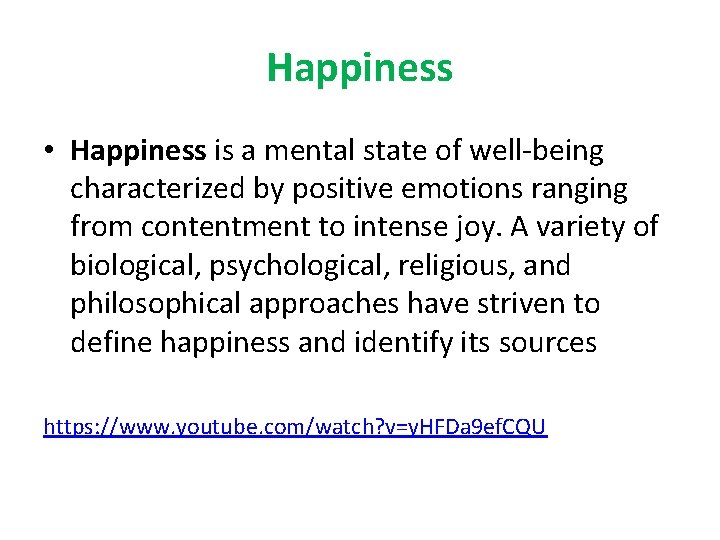 Happiness • Happiness is a mental state of well-being characterized by positive emotions ranging
