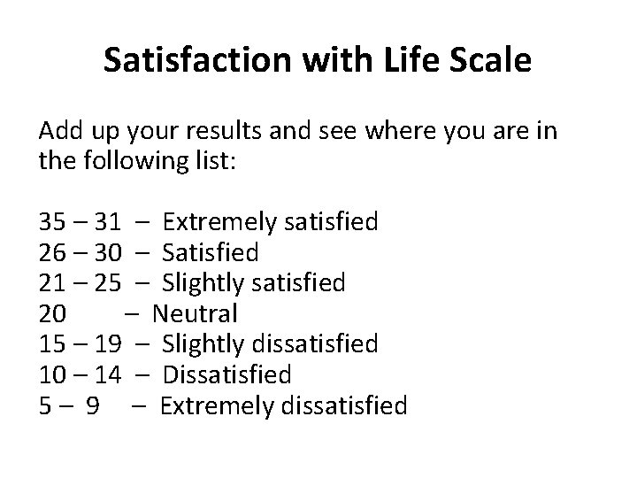 Satisfaction with Life Scale Add up your results and see where you are in