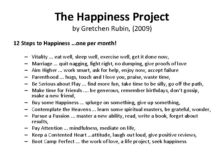 The Happiness Project by Gretchen Rubin, (2009) 12 Steps to Happiness …one per month!