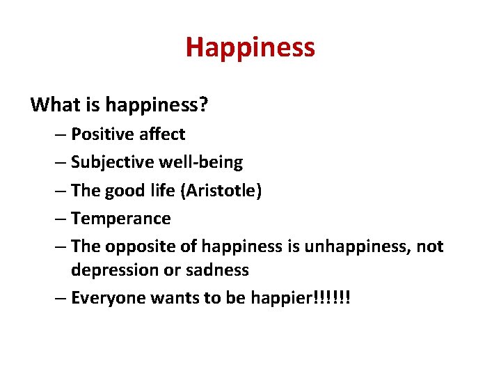 Happiness What is happiness? – Positive affect – Subjective well-being – The good life