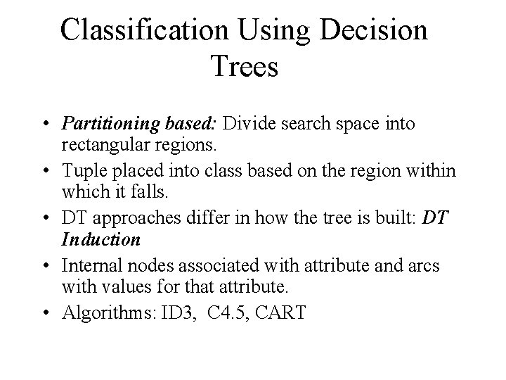 Classification Using Decision Trees • Partitioning based: Divide search space into rectangular regions. •