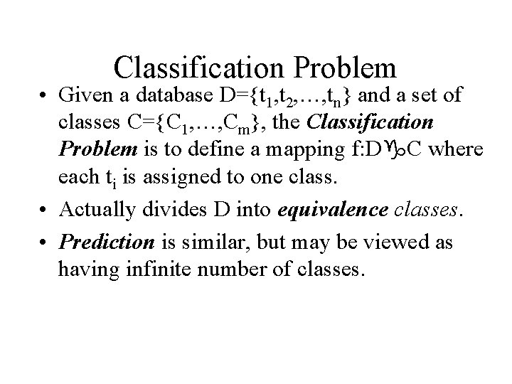 Classification Problem • Given a database D={t 1, t 2, …, tn} and a