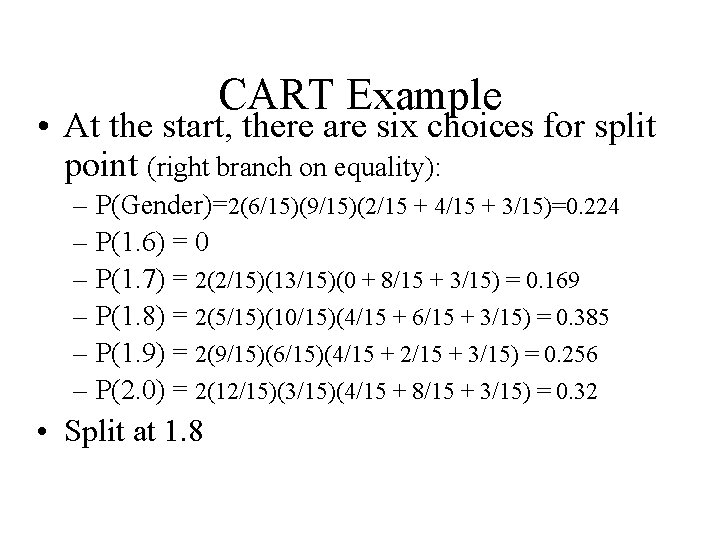 CART Example • At the start, there are six choices for split point (right