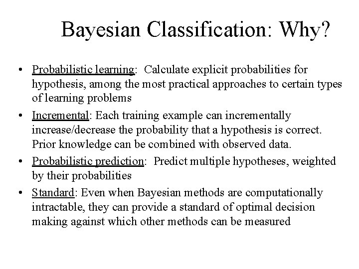 Bayesian Classification: Why? • Probabilistic learning: Calculate explicit probabilities for hypothesis, among the most