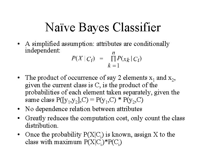 Naïve Bayes Classifier • A simplified assumption: attributes are conditionally independent: • The product