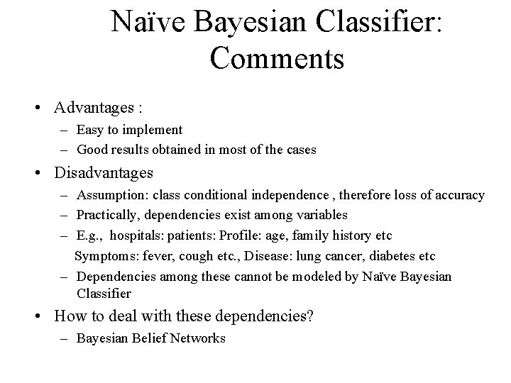 Naïve Bayesian Classifier: Comments • Advantages : – Easy to implement – Good results