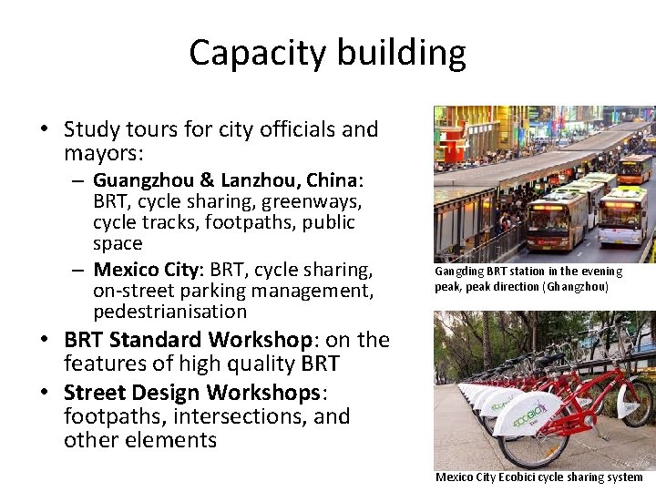 Capacity building • Study tours for city officials and mayors: – Guangzhou & Lanzhou,