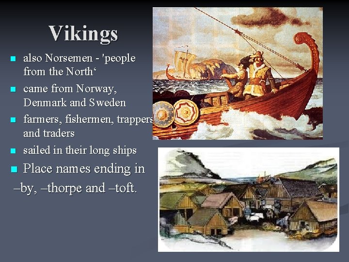 Vikings n n also Norsemen - 'people from the North‘ came from Norway, Denmark