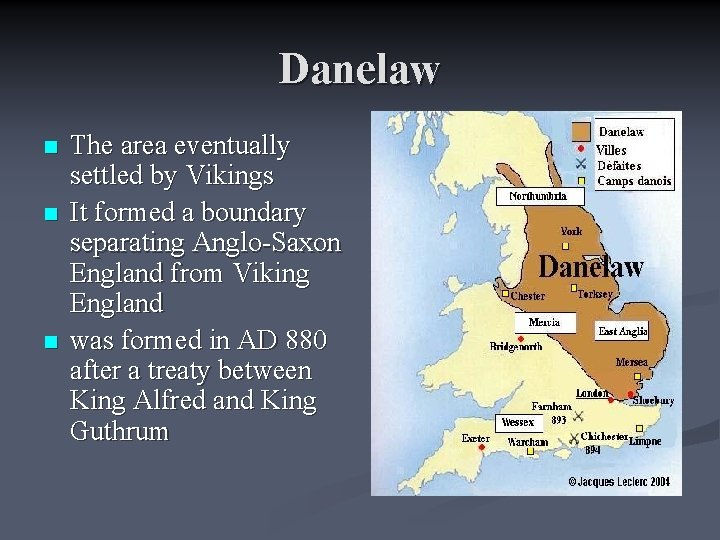 Danelaw n n n The area eventually settled by Vikings It formed a boundary