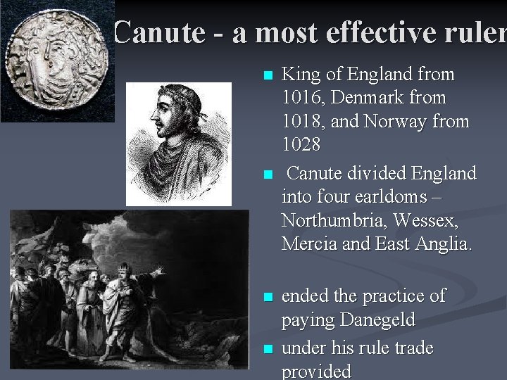 Canute - a most effective ruler n n King of England from 1016, Denmark