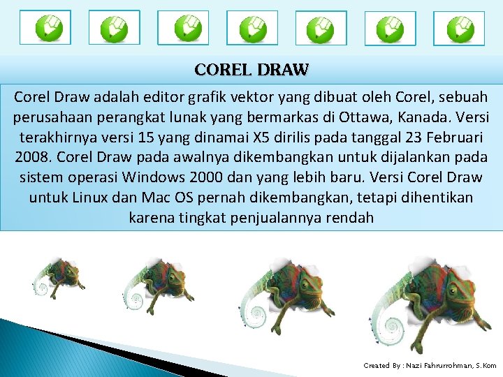 COREL DRAW Corel Draw adalah editor grafik vektor yang dibuat oleh Corel, sebuah perusahaan