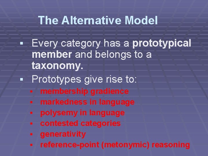 The Alternative Model § Every category has a prototypical member and belongs to a