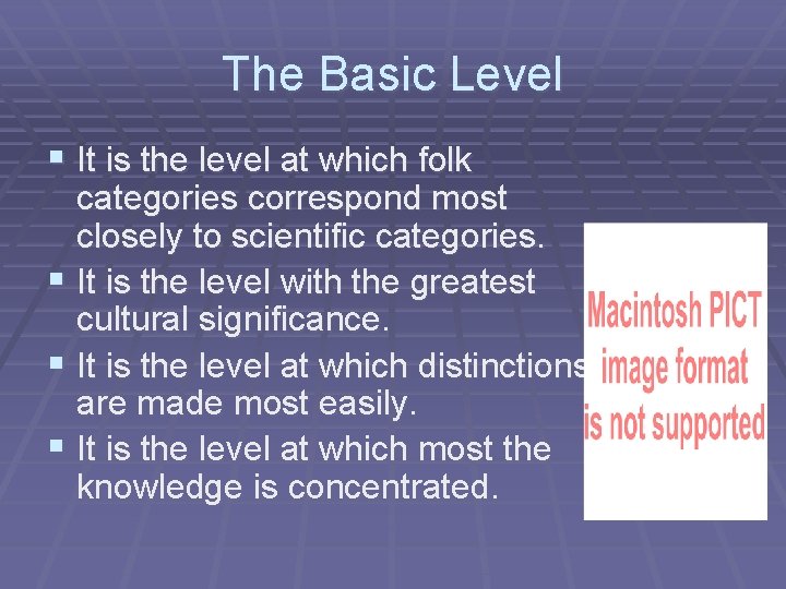 The Basic Level § It is the level at which folk categories correspond most