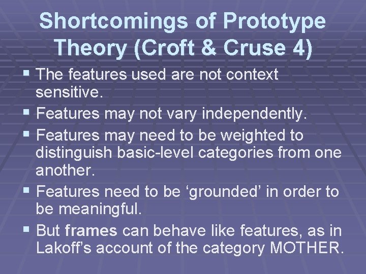 Shortcomings of Prototype Theory (Croft & Cruse 4) § The features used are not