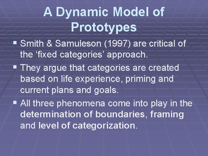 A Dynamic Model of Prototypes § Smith & Samuleson (1997) are critical of the