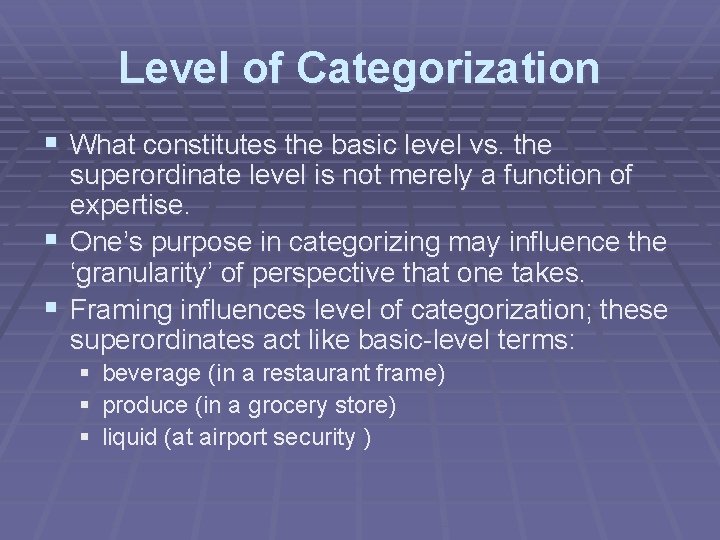 Level of Categorization § What constitutes the basic level vs. the superordinate level is