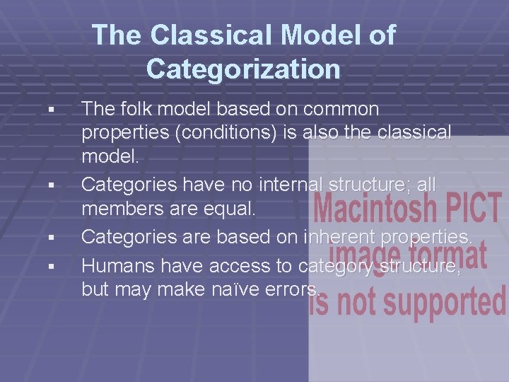 The Classical Model of Categorization § § The folk model based on common properties