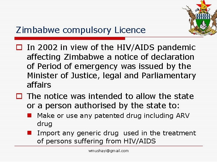 Zimbabwe compulsory Licence o In 2002 in view of the HIV/AIDS pandemic affecting Zimbabwe