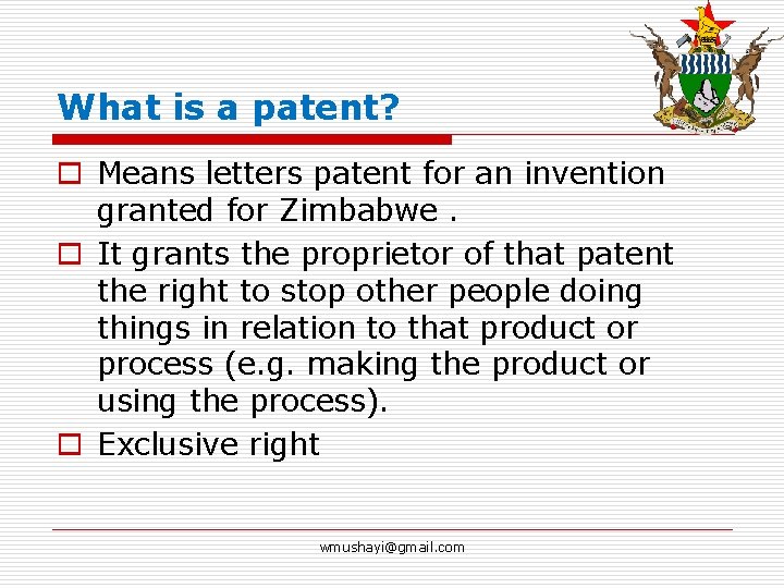 What is a patent? o Means letters patent for an invention granted for Zimbabwe.