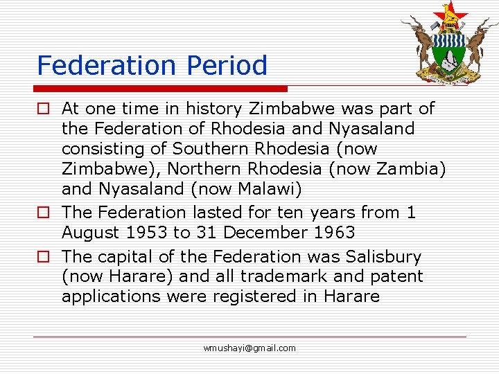 Federation Period o At one time in history Zimbabwe was part of the Federation