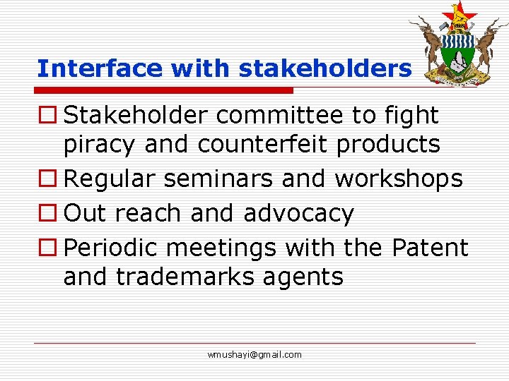 Interface with stakeholders o Stakeholder committee to fight piracy and counterfeit products o Regular
