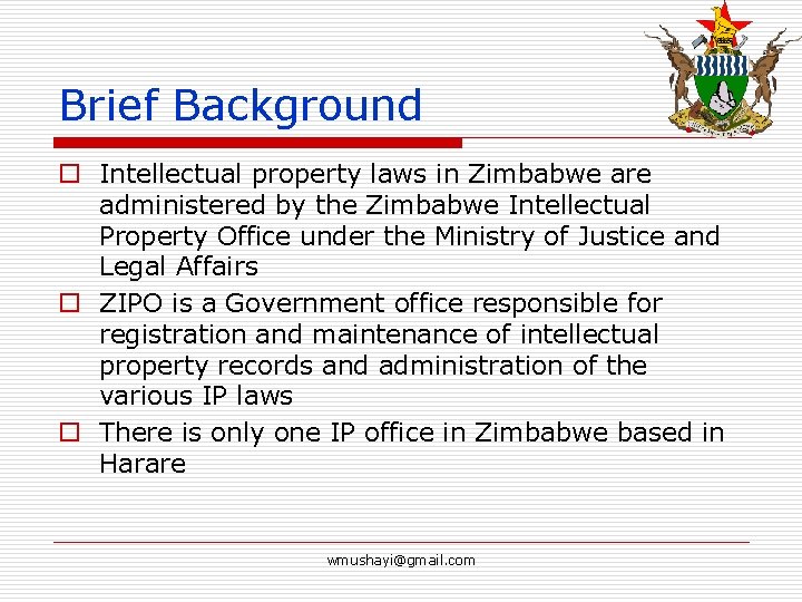 Brief Background o Intellectual property laws in Zimbabwe are administered by the Zimbabwe Intellectual