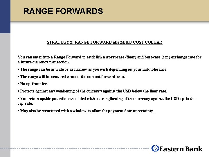 RANGE FORWARDS STRATEGY 2: RANGE FORWARD aka ZERO COST COLLAR You can enter into