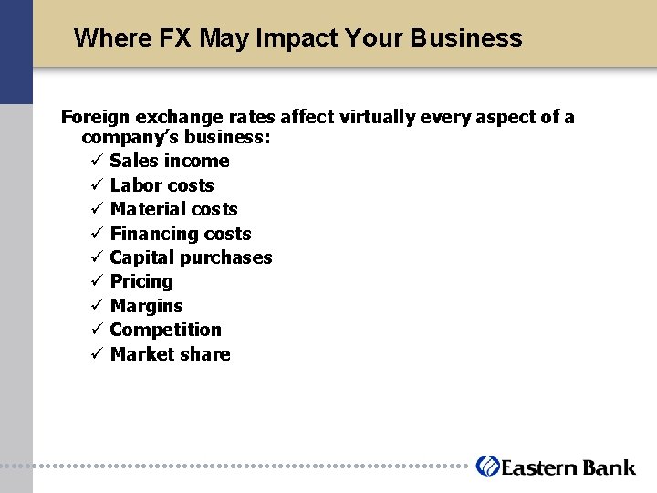 Where FX May Impact Your Business Foreign exchange rates affect virtually every aspect of