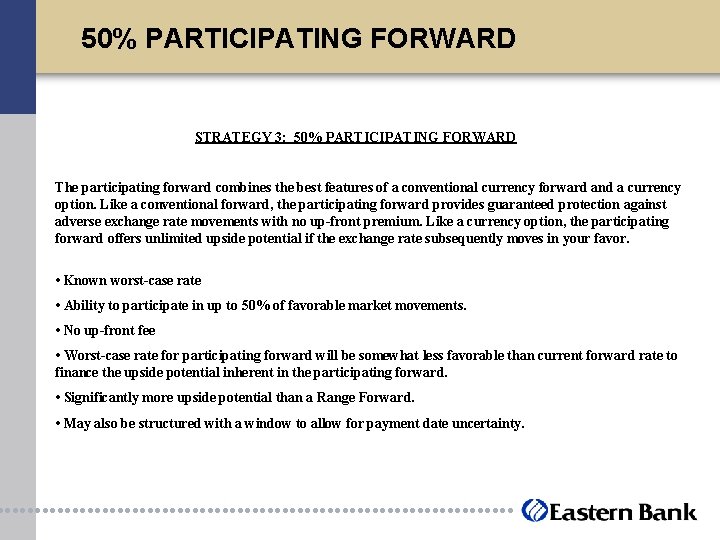 50% PARTICIPATING FORWARD STRATEGY 3: 50% PARTICIPATING FORWARD The participating forward combines the best