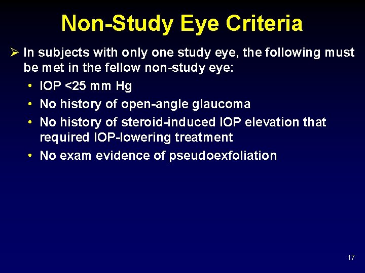 Non-Study Eye Criteria Ø In subjects with only one study eye, the following must