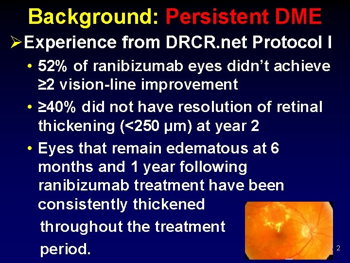 Background: Persistent DME ØExperience from DRCR. net Protocol I • 52% of ranibizumab eyes