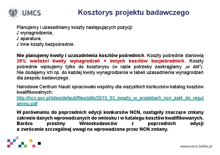 Kosztorys projektu badawczego Planujemy i uzasadniamy koszty następujących pozycji: ♪ wynagrodzenia, ♪ aparatura, ♪