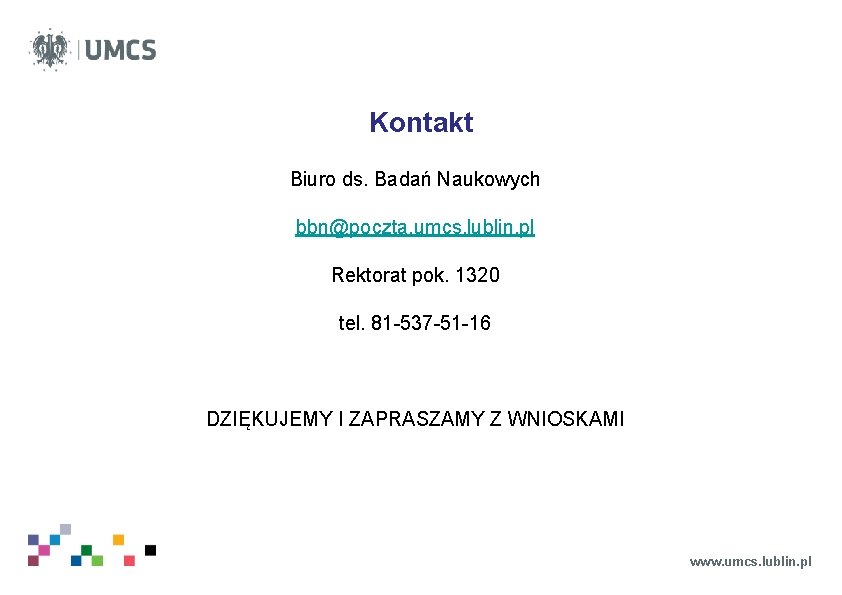 Kontakt Biuro ds. Badań Naukowych bbn@poczta. umcs. lublin. pl Rektorat pok. 1320 tel. 81