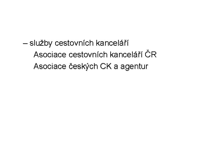 – služby cestovních kanceláří Asociace cestovních kanceláří ČR Asociace českých CK a agentur 