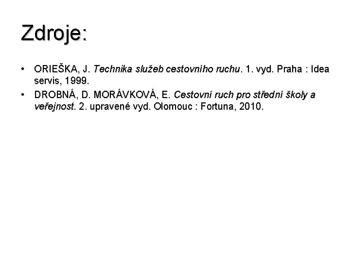 Zdroje: • ORIEŠKA, J. Technika služeb cestovního ruchu. 1. vyd. Praha : Idea servis,