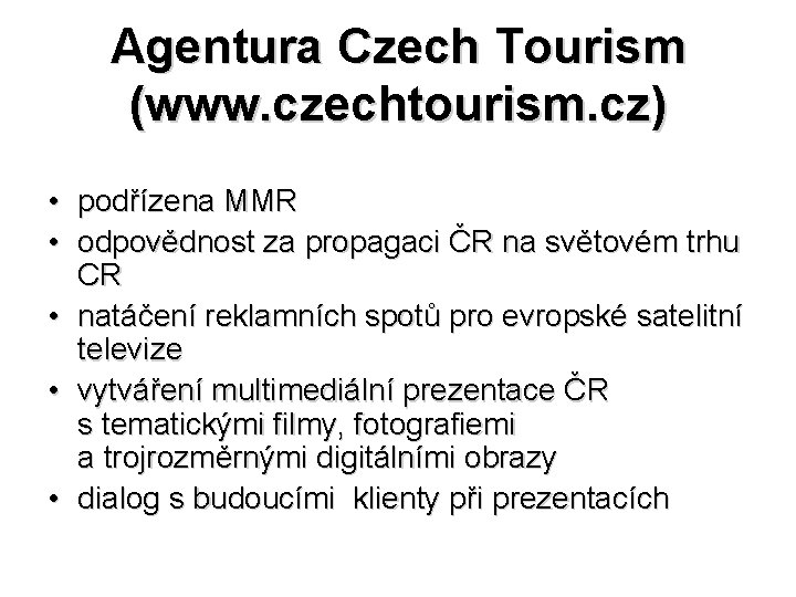 Agentura Czech Tourism (www. czechtourism. cz) • podřízena MMR • odpovědnost za propagaci ČR