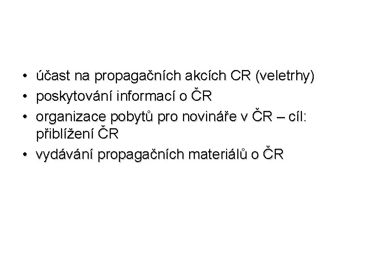  • účast na propagačních akcích CR (veletrhy) • poskytování informací o ČR •