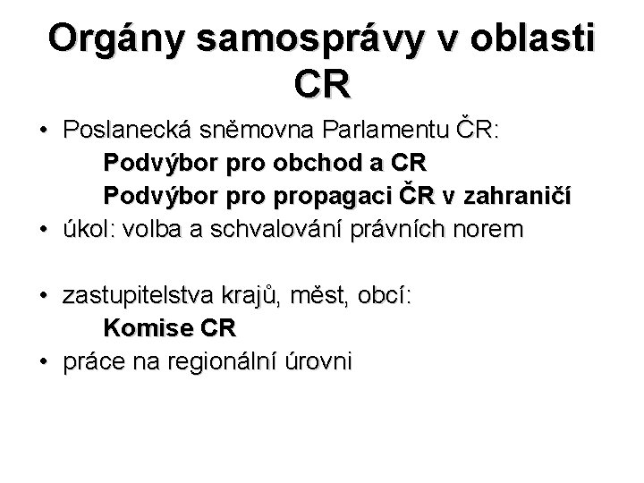 Orgány samosprávy v oblasti CR • Poslanecká sněmovna Parlamentu ČR: Podvýbor pro obchod a