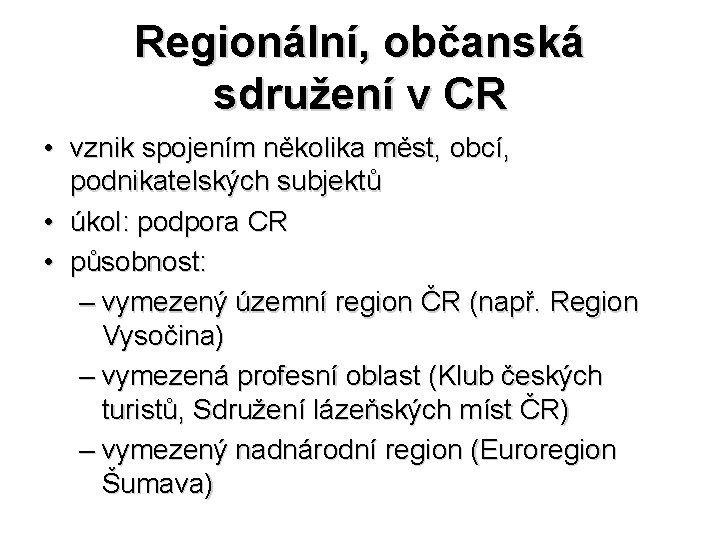 Regionální, občanská sdružení v CR • vznik spojením několika měst, obcí, podnikatelských subjektů •