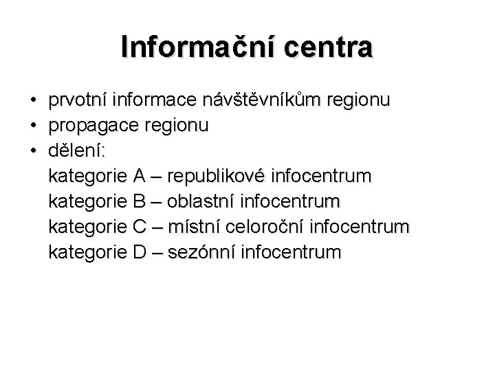 Informační centra • • • prvotní informace návštěvníkům regionu propagace regionu dělení: kategorie A