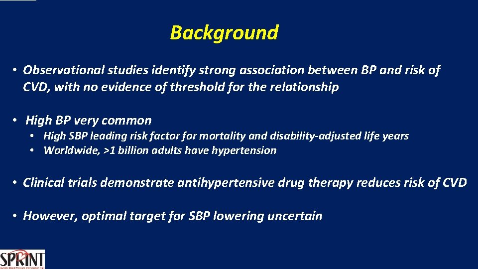 Background • Observational studies identify strong association between BP and risk of CVD, with